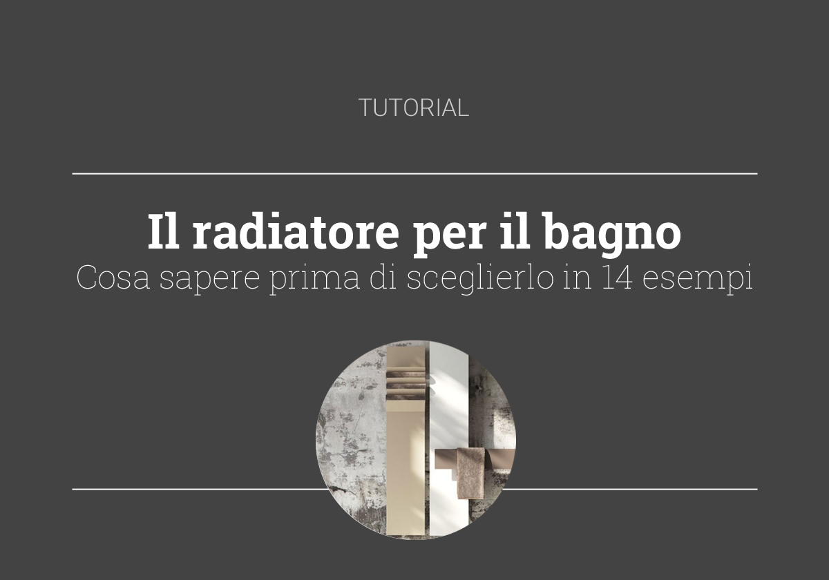Guida alla scelta del radiatore per il bagno Guida alla scelta del radiatore per il bagno